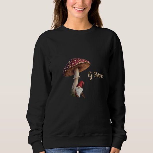 Funny Latvian Ej Bekot sweatshirt mushroom picking スウェットシャツ (正面)