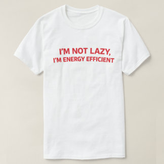 Funny Lazy Quote "I'm Not Lazy I'm Energy Efficien Tシャツ