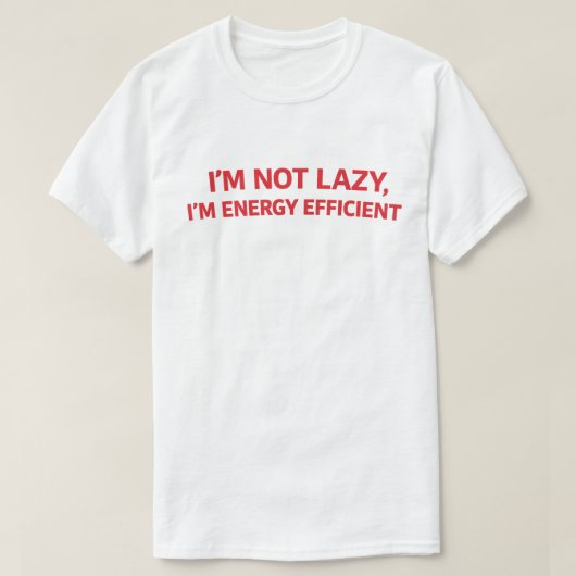 Funny Lazy Quote "I'm Not Lazy I'm Energy Efficien Tシャツ (デザイン正面)