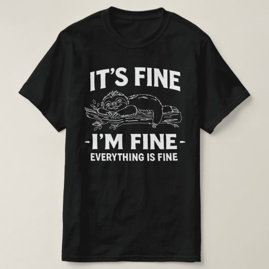 Funny Lazy Sloth - It's Fine I'm Fine Everything  Tシャツ (デザイン正面)