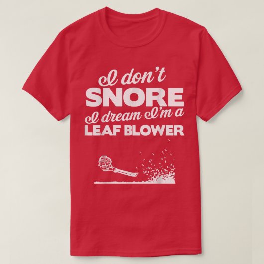 Funny Leaf Blower Yard   I Don't Snore Gift Tee  Tシャツ (デザイン正面)