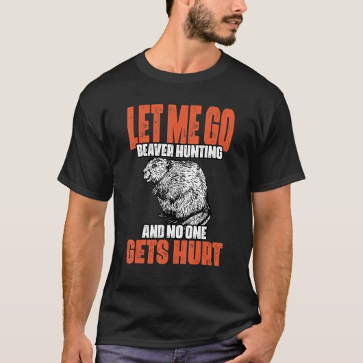 Funny Let Me Go Beaver Hunting A Beaver Hunt Beave Tシャツ (正面)