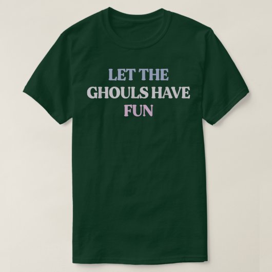 Funny Let The Ghouls Have Fun Sarcastic Quote Grap Tシャツ (デザイン正面)