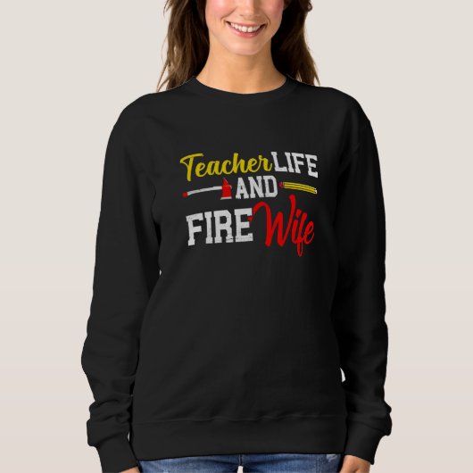Funny Life Fire Wife Teacher And Firefighter Wife  スウェットシャツ (正面)