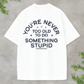 Funny Life Quote Something Stupid Never Gets Old Tシャツ