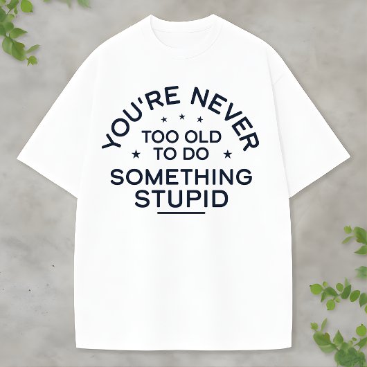 Funny Life Quote Something Stupid Never Gets Old Tシャツ