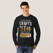 Funny Like To Do Crafts Whats Your Hobby Beer Brew Tシャツ (正面フル)