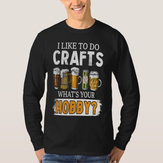 Funny Like To Do Crafts Whats Your Hobby Beer Brew Tシャツ (正面)