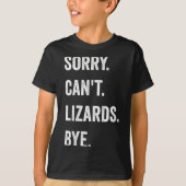 Funny Lizard Sorry Can't Lizards Bye Reptile Pet L Tシャツ (正面)