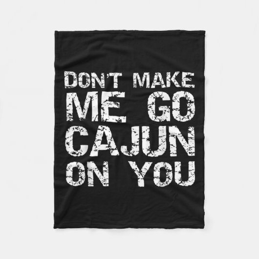 Funny Louisiana Cajun Quote Don't Make Me Go Cajun フリースブランケット (正面)