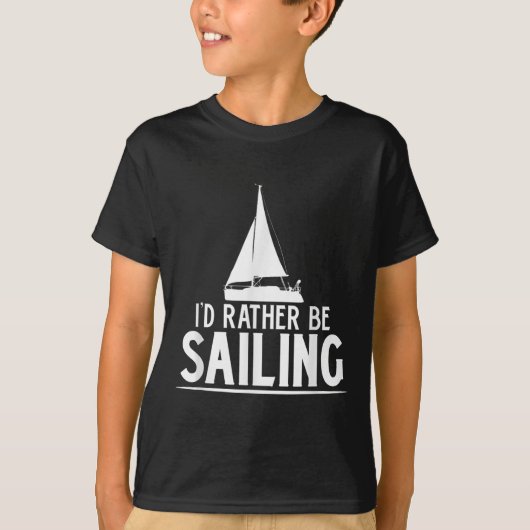 Funny Love Sailing Quote Gift, I'd Rather Be Saili Tシャツ (正面)