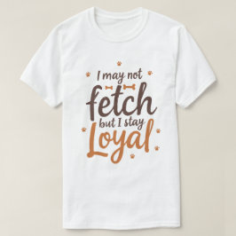 Funny Loyal Dog Quote Saying Cute Canine Art Tシャツ