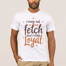 Funny Loyal Dog Quote Saying Cute Canine Art Tシャツ