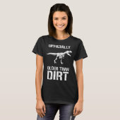 Funny Ly Older Than Dirt Birthday Novelty  Tシャツ (正面フル)