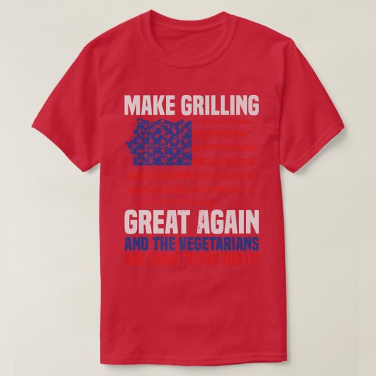 Funny Make Grilling Great Again Vegetarians Pay fo Tシャツ (デザイン正面)