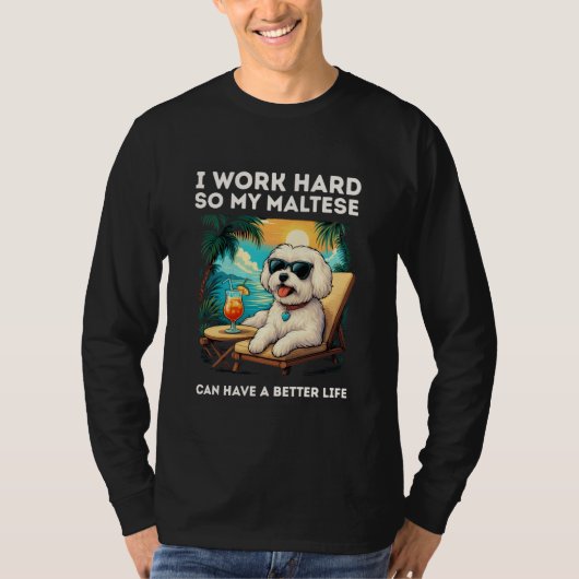 Funny Maltese Dog I Work Hard Design Maltese Lover Tシャツ (正面)