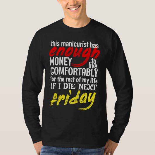 Funny Manicurist  Enough Money Till Next Friday Tシャツ (正面)
