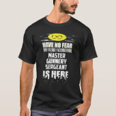Funny Master Gunnery Sergeant  Have No Fear  Tシャツ (正面)