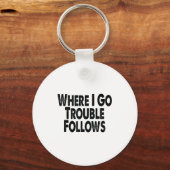 Funny Matching Couple Design – Where I Go Trouble  キーホルダー (正面)