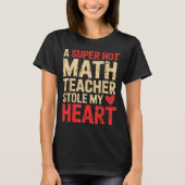 Funny Math A Super Hot Math Teacher Stole My Heart Tシャツ (正面)