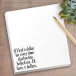 Funny Math/Algebra Quote - I'd have x dollars ノートパッド<br><div class="desc">A humorous saying that any student would appreciate. 
If I had a dollar for every time algebra has helped me,  I’d have x dollars.</div>