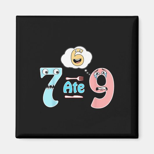 Funny Math Joke 7 Ate 9 Cute 67 Meme Education Hum マグネット (正面)