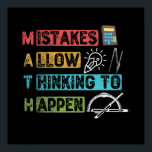 Funny Math. Mistakes Allow Thinking To Happen ポスター<br><div class="desc">grab this funny mathematics saying for yourself or make it as a gift for a math teacher or a student who's his/her favorite school subject is math. will be a great present on first day of school for someone that has a sense of humor or any math lover.</div>