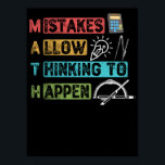 Funny Math. Mistakes Allow Thinking To Happen ポスター<br><div class="desc">grab this funny mathematics saying for yourself or make it as a gift for a math teacher or a student who's his/her favorite school subject is math. will be a great present on first day of school for someone that has a sense of humor or any math lover.</div>