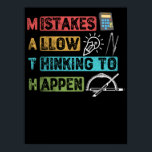 Funny Math. Mistakes Allow Thinking To Happen ポスター<br><div class="desc">grab this funny mathematics saying for yourself or make it as a gift for a math teacher or a student who's his/her favorite school subject is math. will be a great present on first day of school for someone that has a sense of humor or any math lover.</div>
