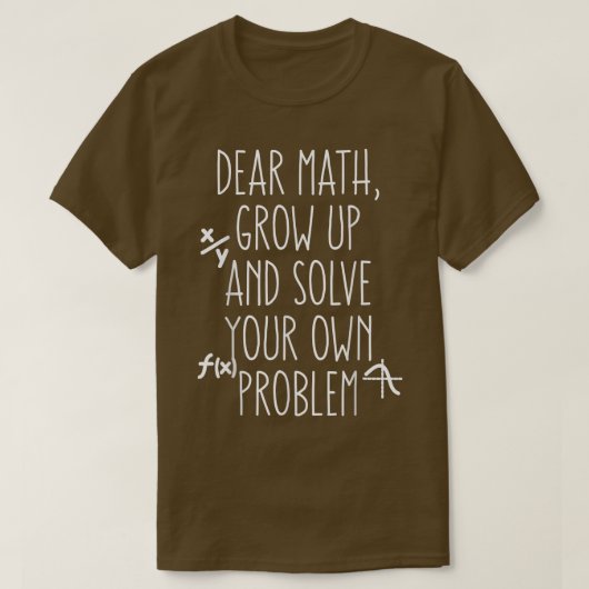 Funny Math Quote For Girls Boys Teens Dear Math Ou Tシャツ (デザイン正面)
