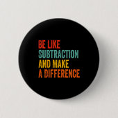 Funny Math Teacher Be Like Subtraction And Make A  缶バッジ (正面)