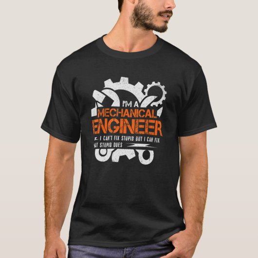 Funny Mechanical Engineer I Can't Fix Stupid Tシャツ (正面)