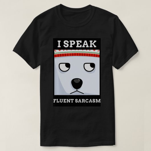 FUNNY MEME DESIGN I SPEAK FLUENT SARCASM  Tシャツ (デザイン正面)