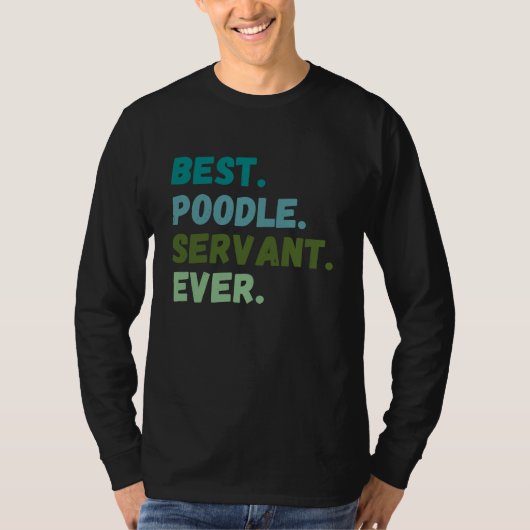 Funny Men Women Best Dog Servant Ever POODLE Tシャツ (正面)