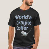 Funny Mens Womens Golf Gift Worlds Okayist Golfer  Tシャツ (正面)
