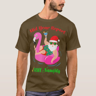 Funny Mid Year Report Still Naughty Santa Christma Tシャツ