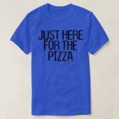 Funny Minimal Quote, Just Here For The Pizza Sayin Tシャツ (デザイン正面)