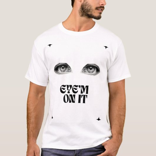 “Funny Minimalist Eyes T-Shirt – ‘Eye’m on It’ Tシャツ (正面)