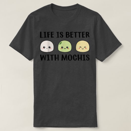 Funny Mochi Japanese Food Life Is Better With Moch Tシャツ (デザイン正面)