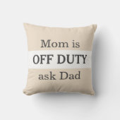 Funny Mom Is Off Duty Ask Dad Simple Custom クッション (正面)