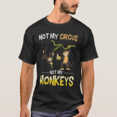 Funny Monkey Lover Zoo Animal Not My Circus Not My Tシャツ (正面)