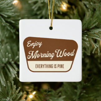 Funny Morning Wood Everything is Pine セラミックオーナメント