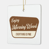 Funny Morning Wood Everything is Pine セラミックオーナメント (左)