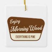 Funny Morning Wood Everything is Pine セラミックオーナメント (正面)