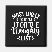Funny Most Likely To Make Naughty List Christmas  マグネット (正面)