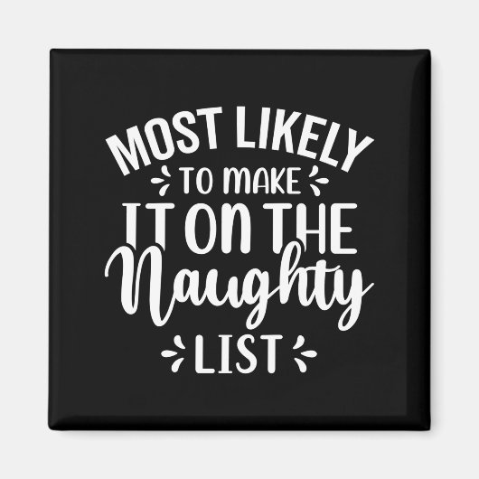 Funny Most Likely To Make Naughty List Christmas  マグネット (正面)