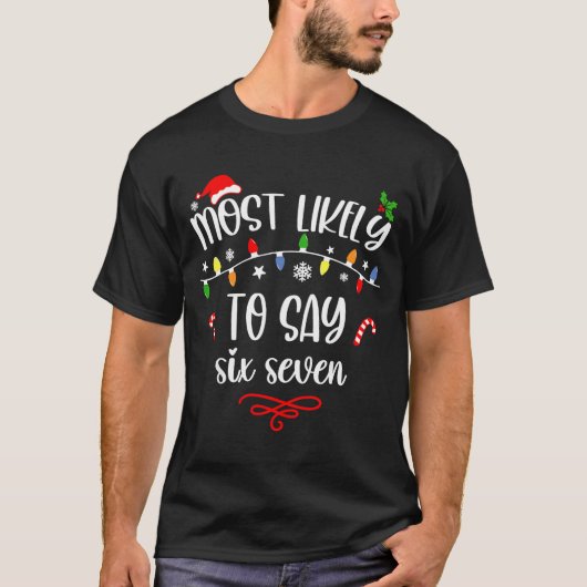 Funny Most Likely To Say Six Seven 67 Meme Christm Tシャツ (正面)