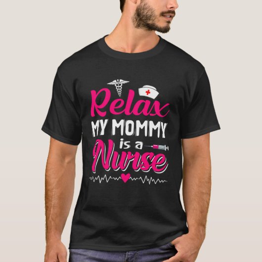 Funny Mother's Day Relax My Mom Mommy Is A Nurse Tシャツ (正面)