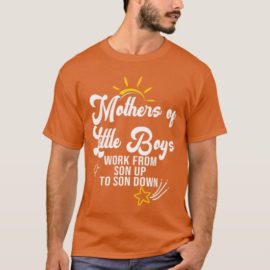 Funny Mothers of Little Boys Work From Son Up to S Tシャツ (正面)