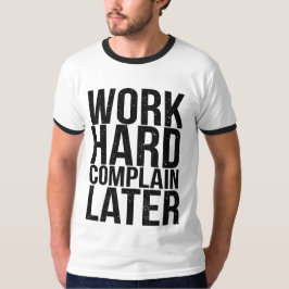 Funny Motivational Quote Work Hard Complain Late Tシャツ